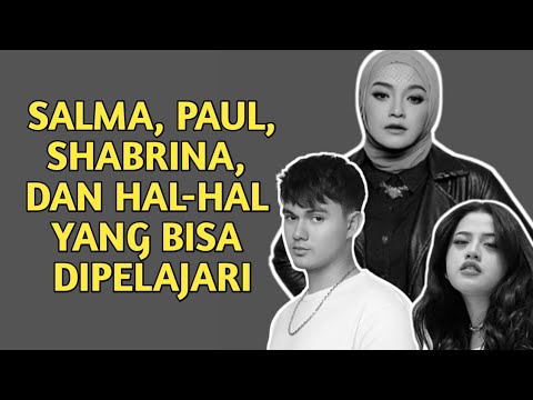 Salma, Paul, Shabrina dan Hal-hal yang Bisa Dipelajari #salmasalsabil