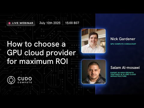 Webinar: How to Choose a GPU Cloud Provider for Maximum ROI