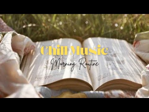 🌞 Chill Music – Morning Routine Vibes | Start Your Day Calm & Focused 🎧☕