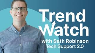 Tech Support 2.0 | Trend Watch with Seth Robinson