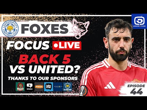 BACK 5 VS UNITED? FOXES FOCUS!!