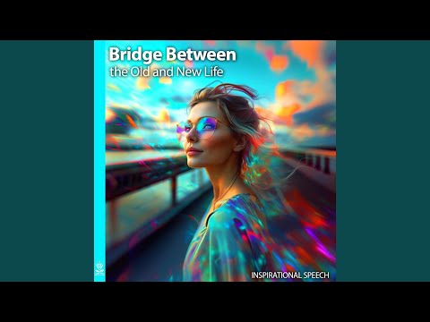 Bridge Between the Old and New Life (Inspirational Speech) (feat. Jess Shepherd)