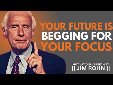 YOUR FUTURE IS BEGGING FOR YOUR FOCUS || DAILY DOSE OF JIM ROHN