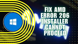 How to Fix AMD Error 206 Installer Cannot Proceed Due to a Pending Windows Install or Update