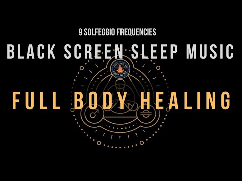 Black Screen Sleep Music ☯ Full Body Healing with All Solfeggio Frequencies