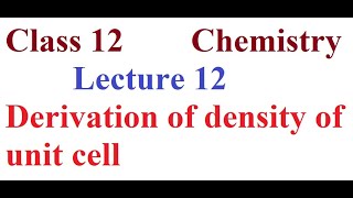 Class 12 Chemistry Lecture 12 Derivation of density of unit cell