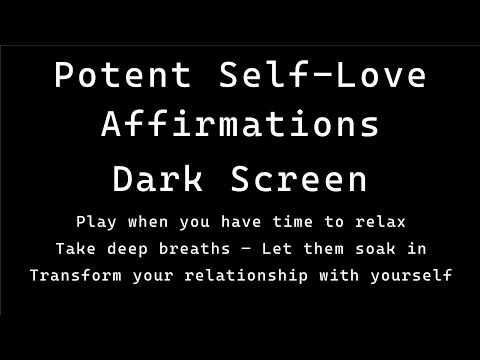 Potent Self-Love Affirmations. Dark Screen. Listen. Breathe. Relax. Transform your Life.