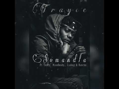 Trayce - Somandla(ft Teddy, MissReady, B33kay & Huncho)