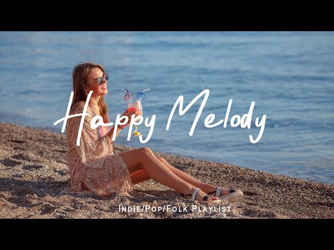 Happy Melody 🌻 Songs to wake up happy and start fresh | Best Indie/Pop/Folk/Acoustic Playlist