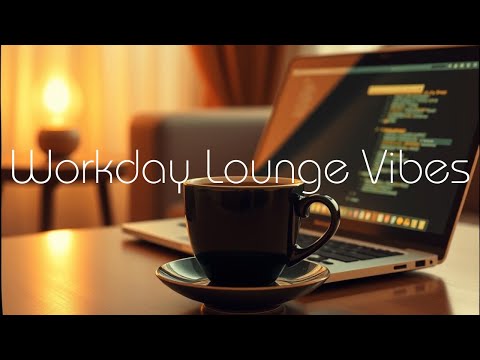 🖥️ Workday Lounge Music | Chill Background Beats • Focus Vibes • Office Ambience 🎧