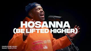 Hosanna (Be Lifted Higher) | Isaiah Templeton & Churchome Music