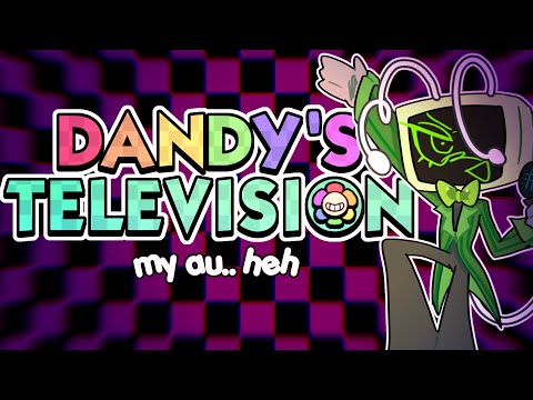 DANDY’S TELEVISION!! (my au)