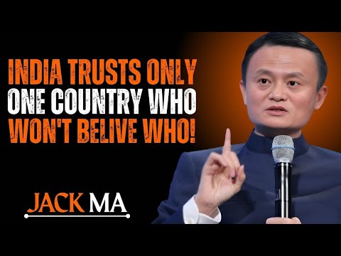 :INDIA TRUSTS ONLY ONE COUNTRY WHO WON'T BELIVE WHO!: POWER FULL SPEECH BY JACK MA
