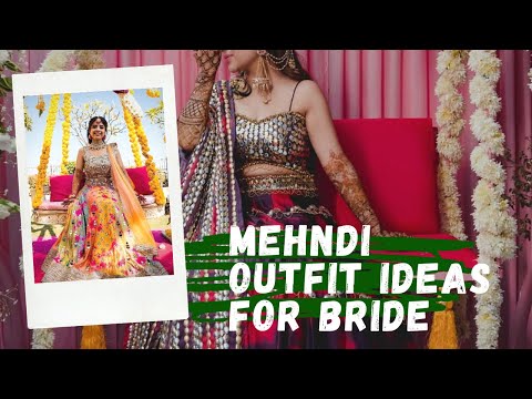 Mehndi Outfit Ideas for Bride