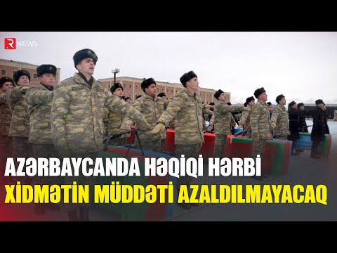 Azərbaycanda həqiqi hərbi xidmətin müddəti azaldılmayacaq - Rəsmi - RTV