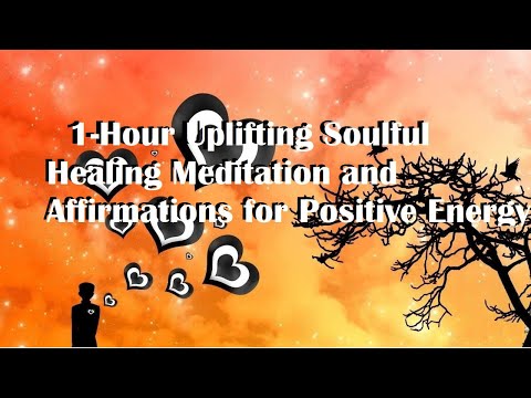 1-Hour Uplifting Soulful Healing Meditation and Affirmations for Positive Energy
