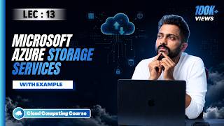 Lec-12: Storage in Cloud 🌧️| Microsoft Azure Storage 🗃️Services with Real life examples