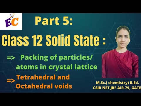 Class 12 Solid State|| Packing of particles in crystal lattice|| tetrahedral and octahedral voids.