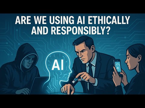 Are we using AI ethically and responsibly?