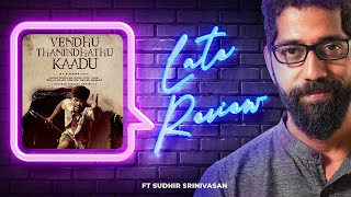 Sudhir Srinivasan's The Late Review: Vendhu Thanindhathu Kaadu | Silambarasan | GVM | AR Rahman