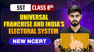 Universal Franchise and India’s Electoral System Class 8 || NEW NCERT || SST || Complete Chapter