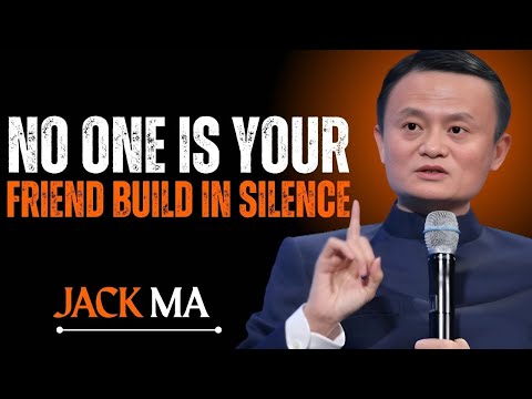 : NO ONE IS YOUR FRIEND BUILD IN SILENCE:   POWER FULL SPEECH BY JACK MA