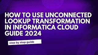 27.Unconnected Lookup in Informatica Cloud Guide 2024