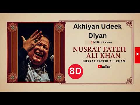 Akhiyan Udeek Diyan | Nusrat Fateh Ali Khan | 8D Music | Relaxing
