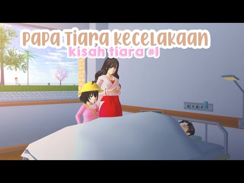 Kisah Tiara #1 [Papa Tiara kecelakaan] Sakura school simulator