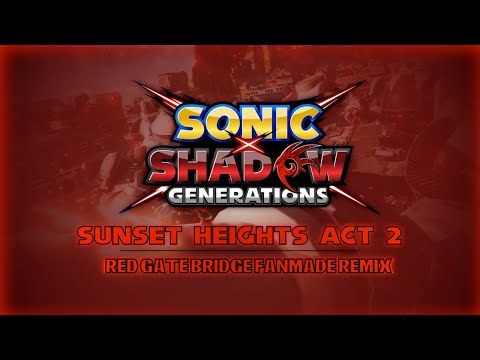 Sonic x Shadow Generations | Sunset Heights: Act 2 (Fanmade Red Gate Bridge Remix)