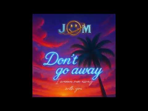 Jom - Don't Go Away