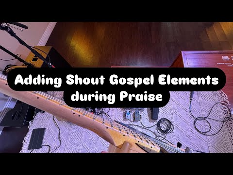 Adding Shout Gospel elements during Praise