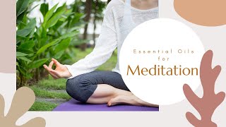 Top Essential Oils for meditation | DIY meditation blend