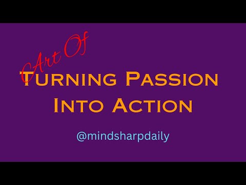 Art of Turning Passion into Action | Action Is The Juice | Passion Is Nothing Without Action |