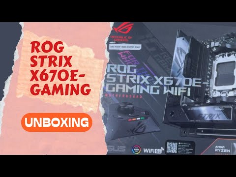 ROG STRIX X670E-GAMING WIFI MOTHERBOARD UNBOXING