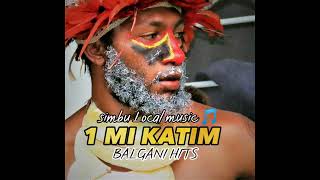 1 me Katim yah (BALGANI HITS ,Simbu Local Music) Simbu PNG music 🎵🎶