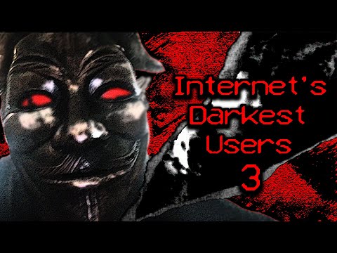 Internets Darkest Users 3
