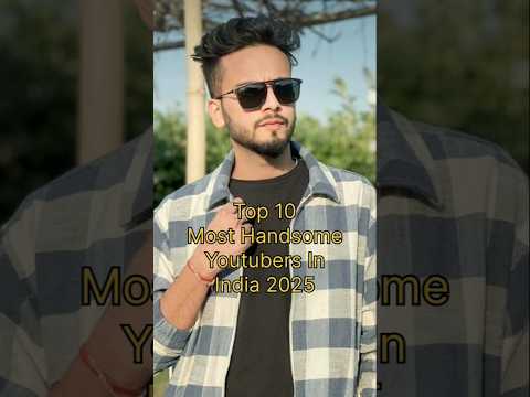 Top 10 Most Handsome Youtubers In India🇮🇳 || #top #shorts #youtuber