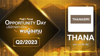 Oppday Q2/2023 THANA บมจ. ธนาสิริ กรุ๊ป