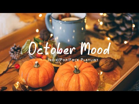October Mood | mellow music to listen to makes you better mood | An Indie/Pop/Folk/Acoustic Playlist