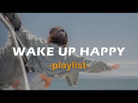 Wake Up Happy 🌷 Great Morning Songs to Start Perfect Day