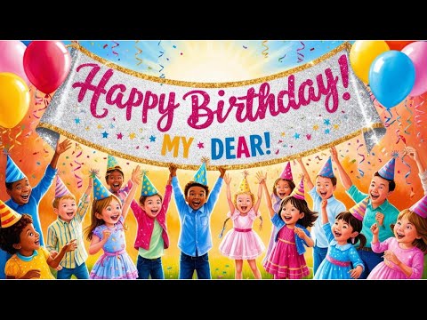 HAPPY BIRTHDAY My Dear 🎂 | Joyful Birthday Song for Kids & Families | Celebrate with Fun & Laughter!