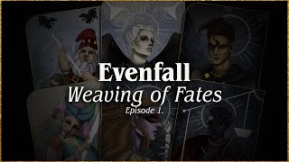 Episode 1 | Weaving of Fates | EVENFALL