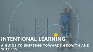 Intentional Learning: A Guide to Shifting Towards Growth and Success