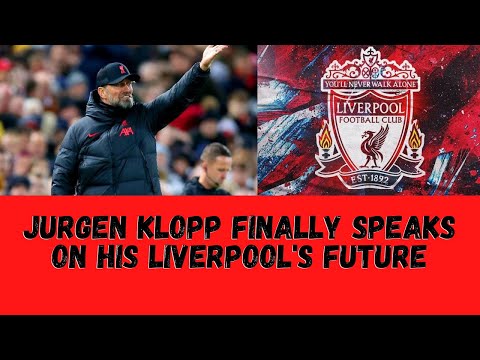 Jurgen Klopp Finally Speaks On His Liverpool's Future