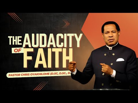 The AUDACITY Of FAITH || Pastor Chris Oyakhilome