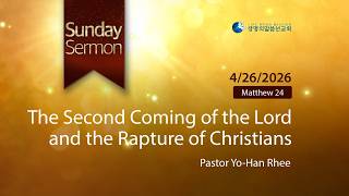 [ENG] The Second Coming of the Lord and the Rapture of Christians (Pastor Yo-Han Rhee | 2026-04-26)