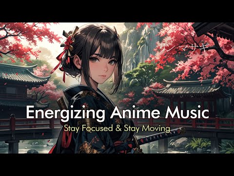 Energizing Anime Music for Studying, Working & Traveling | Uplifting Beats for Focus & Motivation