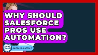 Why Should Salesforce Pros Use Automation? - Sales Pro Blueprint