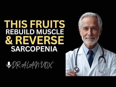 Over 80? 6 Best Fruits to Rebuild Muscle and Reverse Sarcopenia | Dr. Alan Vox